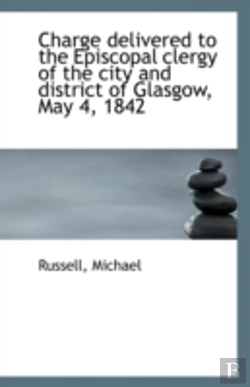Bertrand.pt - Charge Delivered To The Episcopal Clergy Of The City And District Of Glasgow, May 4, 1842