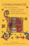 Charlemagne And His Legend In Early Spanish Literature And Historiography