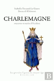 Charlemagne, Empereur Et Mythe D'Occident