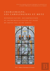 Charlemagne, Les Carolingiens Et Metz