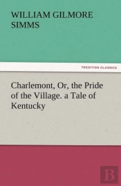 Charlemont, Or, The Pride Of The Village. A Tale Of Kentucky