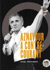 Charles Aznavour À Contre-Courant ; Ses Chansons Qui Firent Et Feront Des Vagues