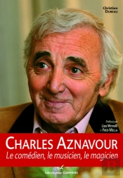 Charles Aznavour ; Le Comédien, Le Musicien, Le Magicien