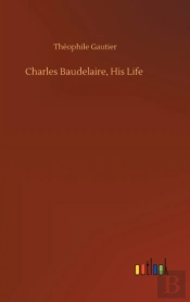 Charles Baudelaire, His Life