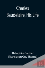 Charles Baudelaire, His Life