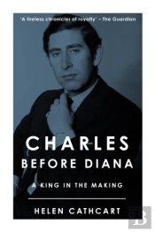 Charles Before Diana: A King In The Making