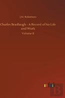 Charles Bradlaugh - A Record Of His Life And Work