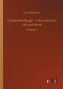 Charles Bradlaugh - A Record Of His Life And Work