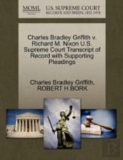 Charles Bradley Griffith V. Richard M. Nixon U.S. Supreme Court Transcript Of Record With Supporting Pleadings
