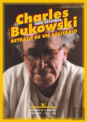 Charles Bukowski. Retrato De Un Solitario