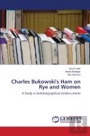 Charles Bukowski'S Ham On Rye And Women