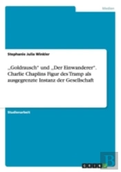 Charles Chaplins Figur Des Tramp Als Ausgegrenzte Instanz In ,,Goldrausch'' (1925)  Und ,,Der Einwanderer'' (1917) Im Kontext Einer Gesellschaftskriti