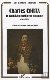 Charles Corta ; Le Landais Qui Servit Deux Empereurs (1805-1870)