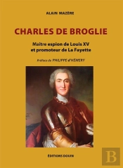 Charles De Broglie : Maître Espion De Louis Xv Et Promoteur De La Fayette