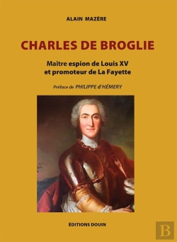 Bertrand.pt - Charles De Broglie : Maître Espion De Louis Xv Et Promoteur De La Fayette