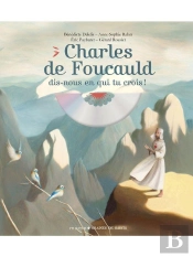 Charles De Foucauld : Dis-Nous En Qui Tu Crois !