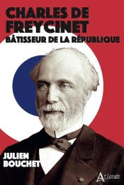 Charles De Freycinet : Bâtisseur De La République