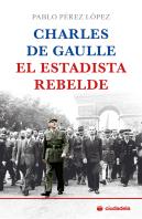 Charles De Gaulle, El Estadista Rebelde