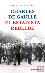 Charles De Gaulle, El Estadista Rebelde