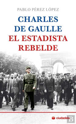 Bertrand.pt - Charles De Gaulle, El Estadista Rebelde