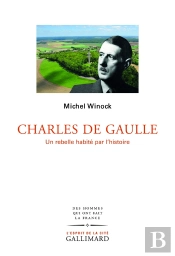 Charles De Gaulle ; Un Rebelle Habité Par L'Histoire