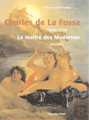 Charles De La Fosse (1636-1716) ; Le Maître Des Modernes ; Monographie + Catalogue