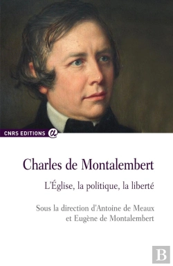 Bertrand.pt - Charles De Montalembert ; L'Eglise, La Politique, La Liberté