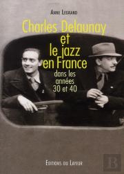 Charles Delaunay Et Le Jazz En France ; Dans Les Années 30 Et 40
