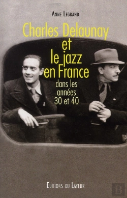 Bertrand.pt - Charles Delaunay Et Le Jazz En France ; Dans Les Années 30 Et 40