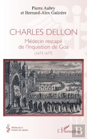 Charles Dellon : Médecin Rescapé De L'Inquisition De Goa  (1673-1677)