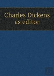 Charles Dickens As Editor