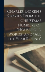 Charles Dicken'S Stories From The Christmas Numbers Of 'Household Words' And 'All The Year Round'