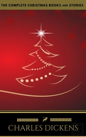 Charles Dickens: The Complete Christmas Books And Stories (The Greatest Writers Of All Time)