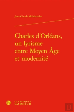 Bertrand.pt - Charles D'Orléans, Un Lyrisme Entre Moyen Âge Et Modernité