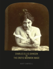 Charles Ellis Johnson And The Erotic Mormon Image