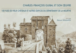 Bertrand.pt - Charles-François Guibal Et Son Oeuvre ; 100 Vues De Vieux Châteaux Et Autres Édifices Du Département De La Meurthe