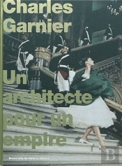 Charles Garnier, Un Architecte Pour Un Empire