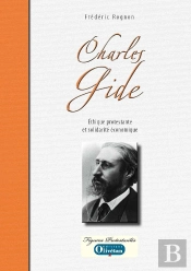 Charles Gide. Ethique Protestante Et Solidarité Économique
