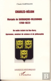 Charles-Helion ; Marquis De Barbancois-Villegongis 1760-1822 ; Un Noble Éclairé Du Bas-Berry ; Agronome, Amateur De Science Et De Philosophie