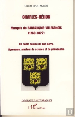 Bertrand.pt - Charles-Helion ; Marquis De Barbancois-Villegongis 1760-1822 ; Un Noble Éclairé Du Bas-Berry ; Agronome, Amateur De Science Et De Philosophie
