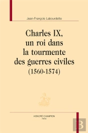 Charles Ix, Un Roi Dans La Tourmente Des Guerres Civiles (1560-1574)