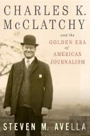 Charles K. Mcclatchy And The Golden Era Of American Journalism