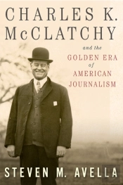 Charles K. Mcclatchy And The Golden Era Of American Journalism