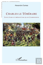 Charles Le Téméraire : Texte Établi Et Présenté Par Alain Chardonnens