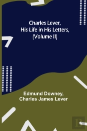 Charles Lever, His Life In His Letters,