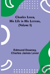 Charles Lever, His Life In His Letters, (Volume I)