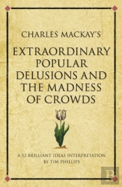 Charles Mackay'S Extraordinary Popular Delusions And The Madness Of Crowds