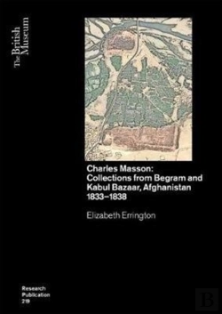 Bertrand.pt - Charles Masson: Collections From Begram And Kabul Bazaar, Afghanistan 1833â€“1838