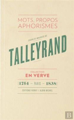 Bertrand.pt - Charles-Maurice De Talleyrand En Verve ; Mots, Propos, Aphorismes (1754 - Paris - 1838)