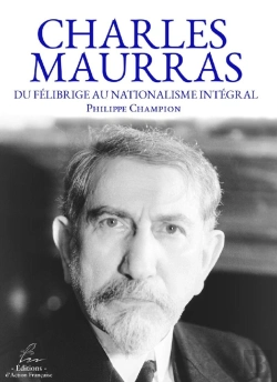 Bertrand.pt - Charles Maurras : Du Félibrige Au Nationalisme Intégral